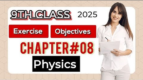 New 9th Class Physics 2025 || Chapter #8 || Exercise Objectives MCqs  || #newcourse2025 newc