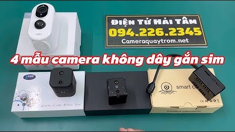4 Mẫu Camera Không Dây Gắn Sim 4G Hoạt Động Độc Lập Xem Từ Xa Không Cần WiFi 2025