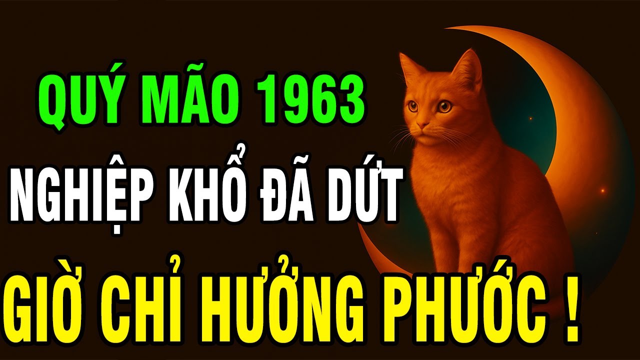 Tuổi Quý Mão 1963 Người Mang Nghiệp Mệnh Khó Khăn, Nhưng Hậu Vận Được Trời Độ Không Ngờ!