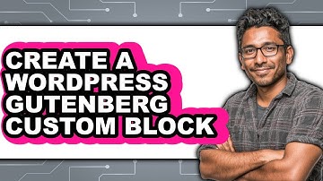 How to Create a WordPress Gutenberg Custom Block (Updated 2025)