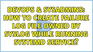 DevOps & SysAdmins: How to create failure log file owned by syslog while running systemd service?