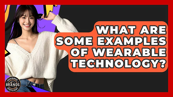 What Are Some Examples Of Wearable Technology? - Designer Brands Spotlight