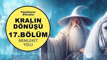 YÜZÜKLERİN EFENDİSİ-KRALIN DÖNÜŞÜ 17.BÖLÜM:MEMLEKET YOLU (Lotr-Orta Dünya)