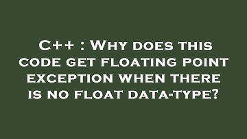C++ : Why does this code get floating point exception when there is no float data-type?