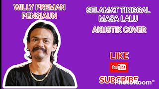Download Lagu WILLY - SELAMAT TINGGAL MASA LALU  I WILLY PREMAN PENSIUN I COVER AKUSTIK MP3