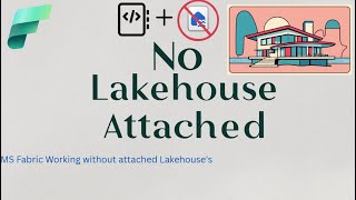 Using Microsoft Fabric Notebooks Without Attaching To A Lakehouse Hidden Power Unlocked