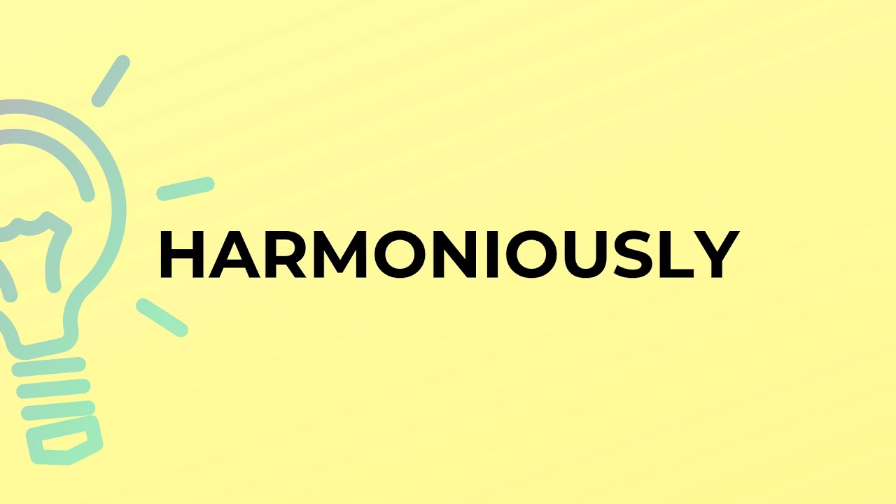 What is the meaning of the word HARMONIOUSLY?