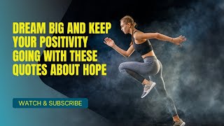 Dream Big and Keep Your Positivity Going With These Quotes About Hope Update