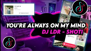 DJ You're Always On My Mind Remix Viral Tiktok Terbaru 2023 DJ Ldr Speed Up