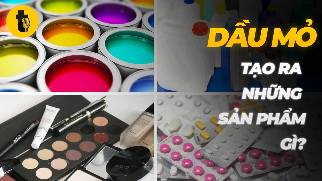 DẦU MỎ TẠO RA ĐƯỢC NHỮNG SẢN PHẨM GÌ?