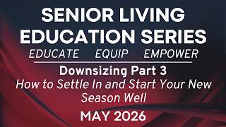 Downsizing Part 3 – How to Settle In and Start Your New Season Well | May 2026