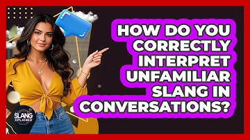 How Do You Correctly Interpret Unfamiliar Slang In Conversations? - SlangXplained