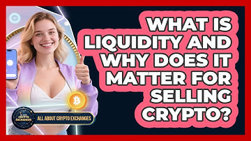 What Is Liquidity And Why Does It Matter For Selling Crypto? - All About Crypto Exchanges