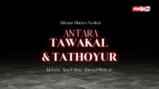 Antara Tawakal dan Tathoyyur (Untaian Mutiara Nasihat) - Ustadz Abu Fairuz Ahmad Ridwan