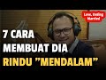 7 CARA MEMBUAT DIA RINDU MENDALAM PADAMU