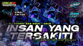 DJ INSAN YANG TERSAKITI || COCOK BUAT CEK SOUND KARNAVAL || DJ PARGOY BASS NGUK NGUK