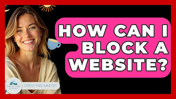 How Can I Block A Website? - Stress Free Mindset