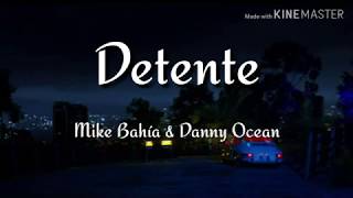 Mike Bahía & Danny Ocean - Detente (Letra) HD