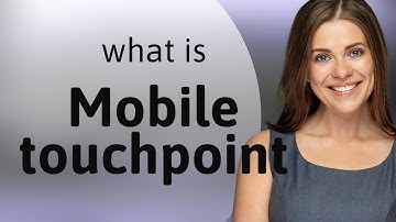 Understanding Mobile Touchpoints in Today