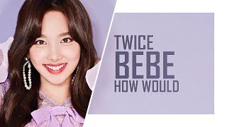 TWICE | BEBE | HOW WOULD // WJSN - BEBE