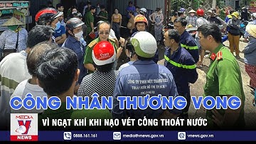 Nạo vét cống thoát nước, 5 công nhân bị ngạt khí thương vong - VNEWS