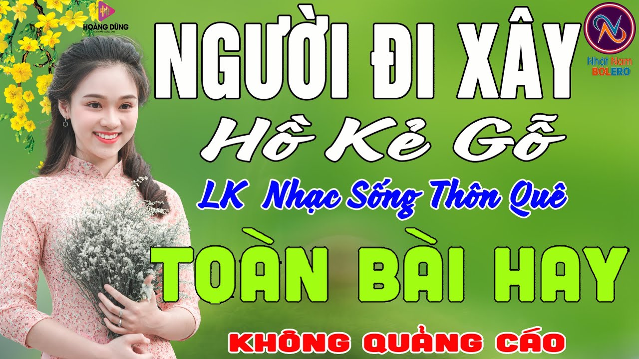 NGƯỜI ĐI XÂY Hồ Kẻ Gỗ❤LK Nhạc Sống Thôn Quê Không Quảng Cáo❤TOÀN BÀI HAY NHẤT Ngọt Lịm TimSởnHếtDaGà