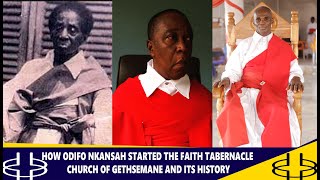 HOW ODIFO NKANSAH STARTED THE FAITH TABERNACLE CHURCH OF GETHSEMANE AND ITS HISTORY