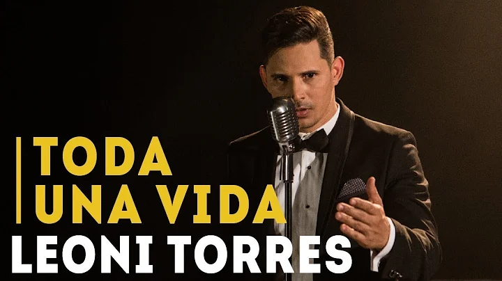 Leoni Torres - Toda Una Vida (Video Oficial)