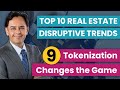 Top 10 Real Estate Disruptive Trends: Tokenization Changes the Game