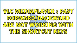 VLC mediaplayer : Fast forward/backward are not working with the shortcut keys