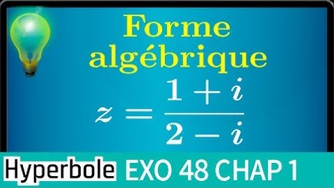 nombre complexe • mettre sous forme algébrique a+ib • conjugué fraction quotient • maths expertes