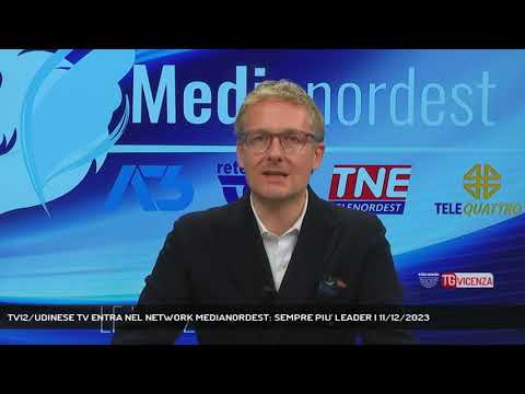 TV12/UDINESE TV ENTRA NEL NETWORK MEDIANORDEST: SEMPRE PIU' LEADER | 11/12/2023