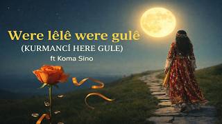 Were Lêlê Were Gulê (Kurmanci̇ Here Gule) Ft Koma Sino - Kurdish Anatolian Folk Müzik 2026