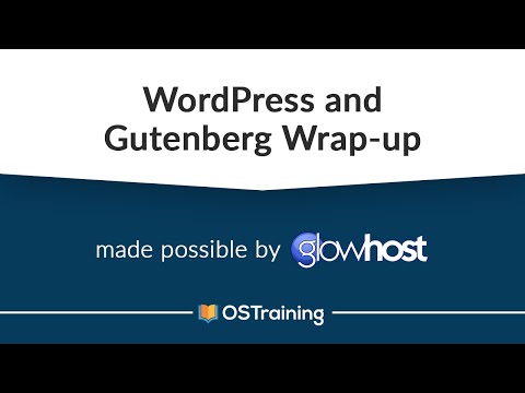 WordPress and Gutenberg, #15: Gutenberg Wrap-Up