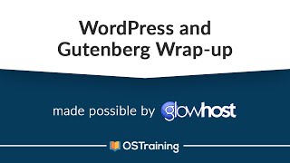 WordPress and Gutenberg, #15: Gutenberg Wrap-Up