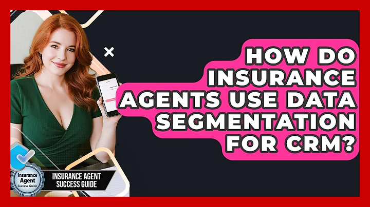 How Do Insurance Agents Use Data Segmentation For CRM? - Insurance Agent Success Guide