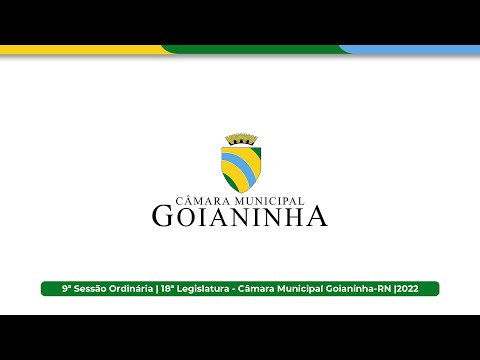 9ª Sessão Ordinária | 18ª Legislatura - Câmara Municipal Goianinha-RN |2022
