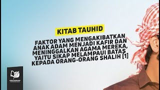Bab 18 Faktor yang Mengakibatkan Anak Adam Menjadi Kafir dan Meninggalkan Agama Mereka 1