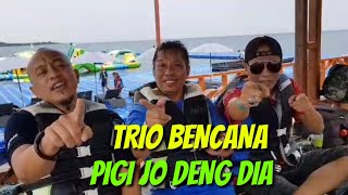 Trio Bencana  Pigi Jo Deng Dia