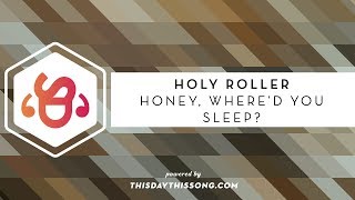 Holy Roller - Honey, Where'd You Sleep?