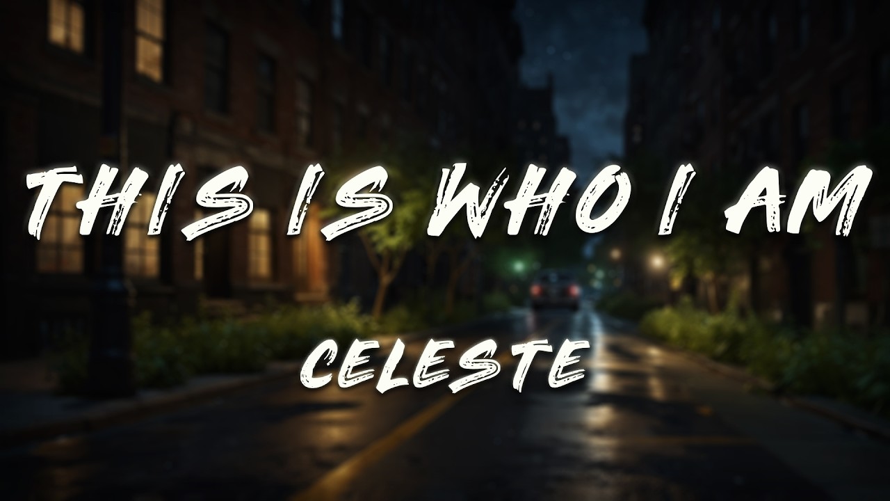 Celeste - This Is Who I Am (Lyrics) - YouTube
