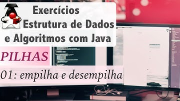 Estrutura de Dados e Algoritmos com Java: Pilhas: Exer 01 Empilha e desempilha