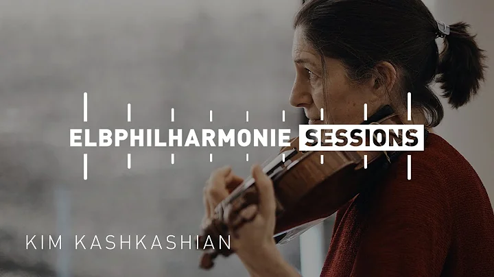 Elbphilharmonie Sessions | Kim Kashkashian