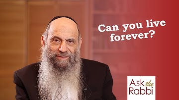Can someone live forever? | Ask the Rabbi Live with Rabbi Chaim Mintz