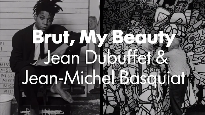 Brut, My Beauty: Jean Dubuffet and Jean-Michel Bas...
