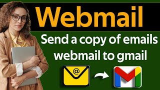How to send a copy of emails from webmail account  to gmail account 2025