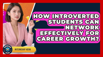 How Introverted Students Can Network Effectively For Career Growth? - Internship Hero