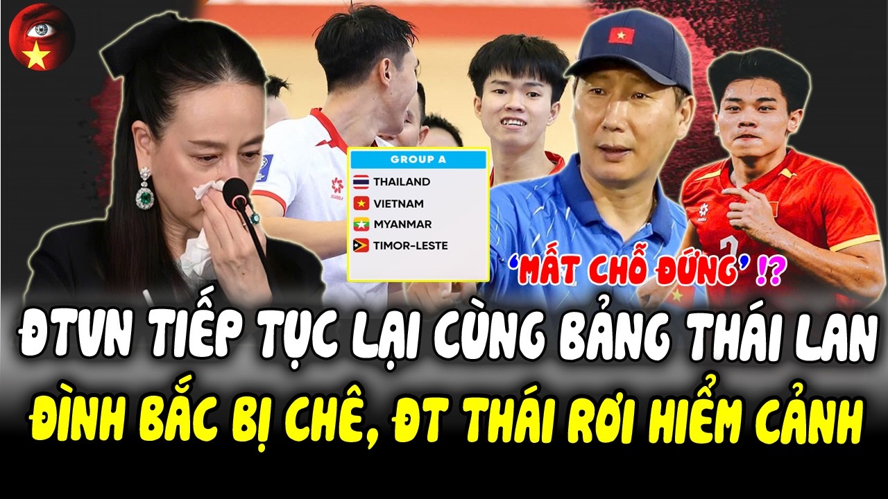KQ Bốc Thăm 1/3: ĐTVN Cùng Bảng Với Thái Lan, Đình Bắc Bị Chê, ĐT Thái Lan 'NGÀN CÂN TREO SỢI TÓC'!