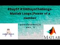 #Day51 #100DaysChallenge- Matlab Loops|Power of a number