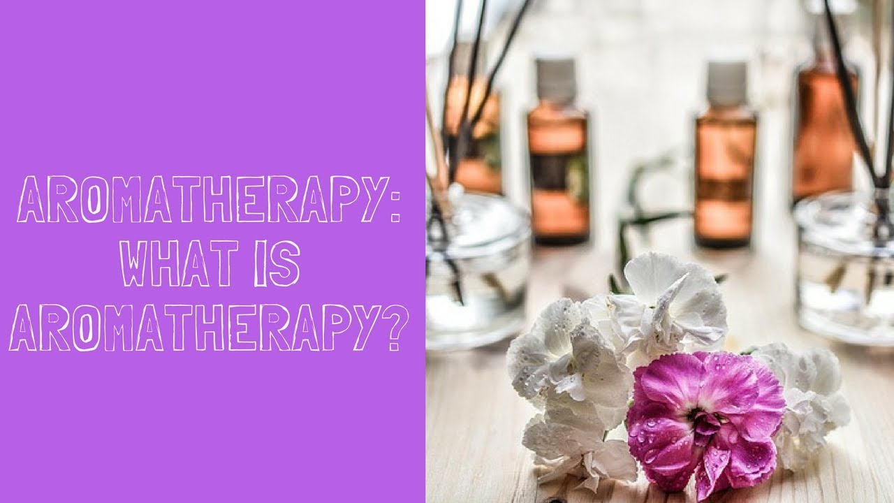 Aromatherapy What is Aromatherapy? YouTube